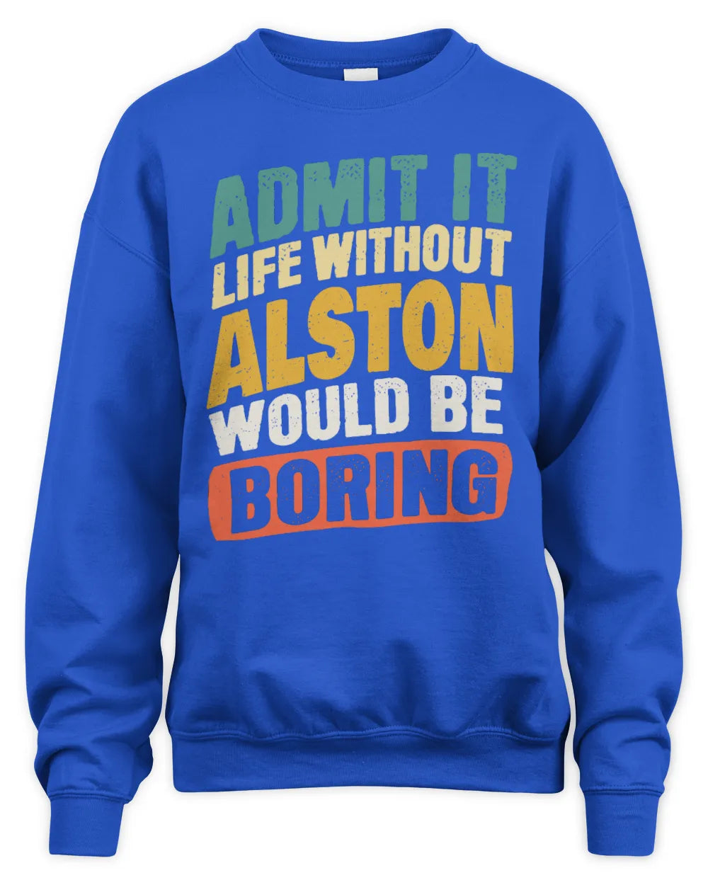ALSTON TP88-K4-229
Personalized Funny Quote Apparel “Life Without NAME Would Be Boring” - Unisex Sweatshirt - Royal