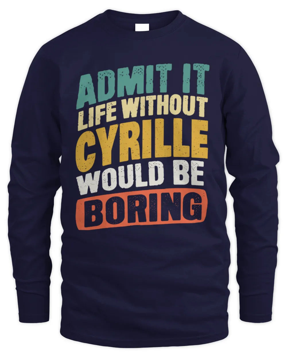 CYRILLE TP88-K4-229
Personalized Funny Quote Apparel “Life Without NAME Would Be Boring” - Men's Long Sleeved T-Shirt - Navy