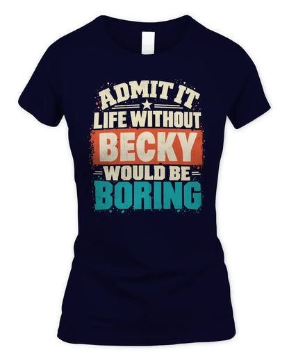 BECKY P02-TH11-226 Personalized Admit It Life Without [Name] Would Be Boring T-Shirt - Custom Name Funny Gift - Women's Standard T-Shirt - Navy