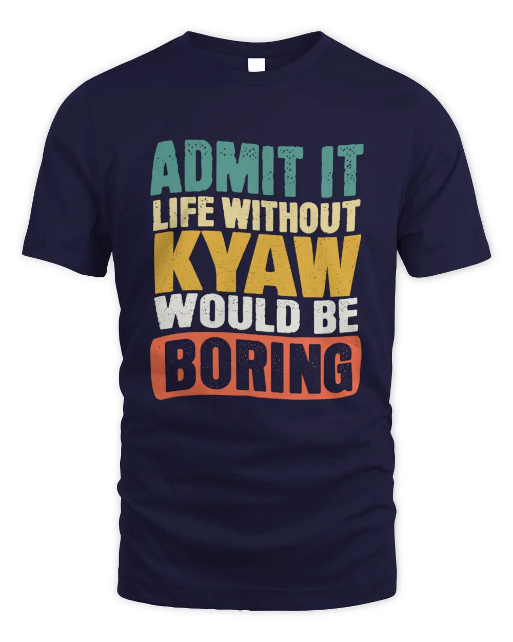 KYAW TP86-K3-229 Personalized Funny Quote Apparel “Life Without NAME Would Be Boring” - Unisex Standard T-Shirt - Navy