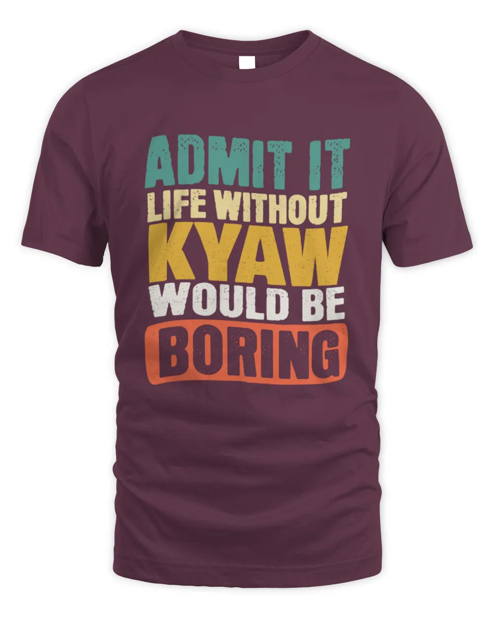 KYAW TP86-K3-229 Personalized Funny Quote Apparel “Life Without NAME Would Be Boring” - Unisex Standard T-Shirt - Maroon