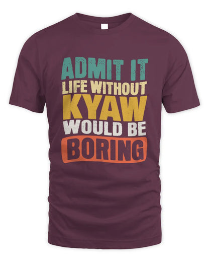 KYAW TP86-K3-229 Personalized Funny Quote Apparel “Life Without NAME Would Be Boring” - Unisex Standard T-Shirt - Maroon