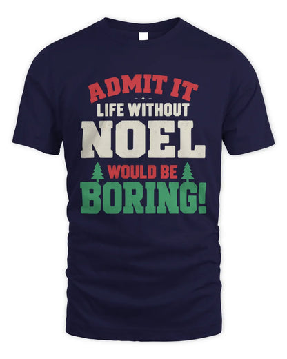 NOEL P5 TH08 Christmas T-Shirt – “Life Without NAME Would Be Boring” - Unisex Standard T-Shirt - Navy