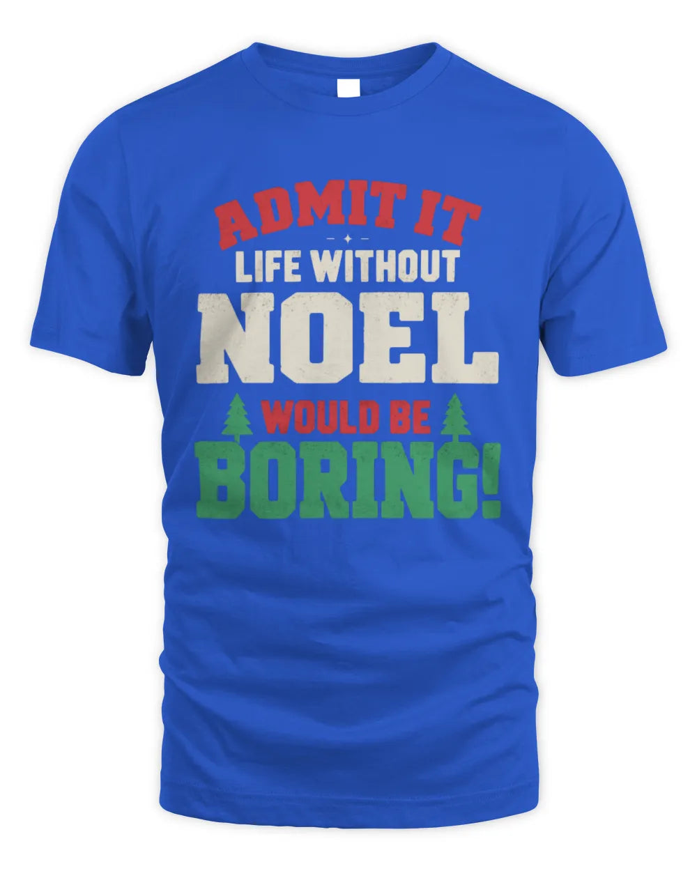 NOEL P5 TH08 Christmas T-Shirt – “Life Without NAME Would Be Boring” - Unisex Standard T-Shirt - Royal