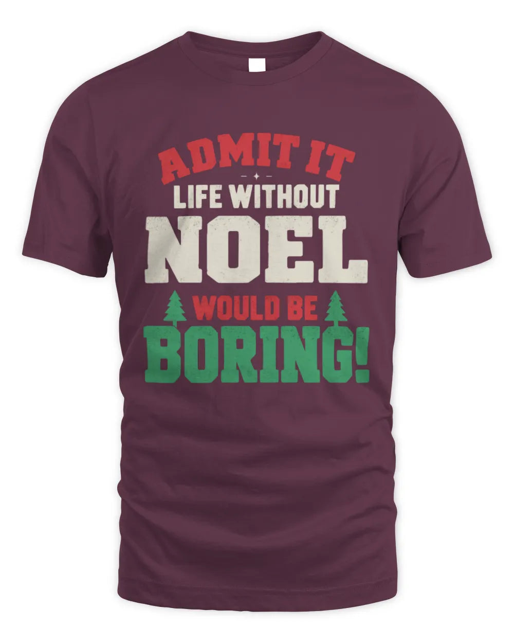 NOEL P5 TH08 Christmas T-Shirt – “Life Without NAME Would Be Boring” - Unisex Standard T-Shirt - Maroon
