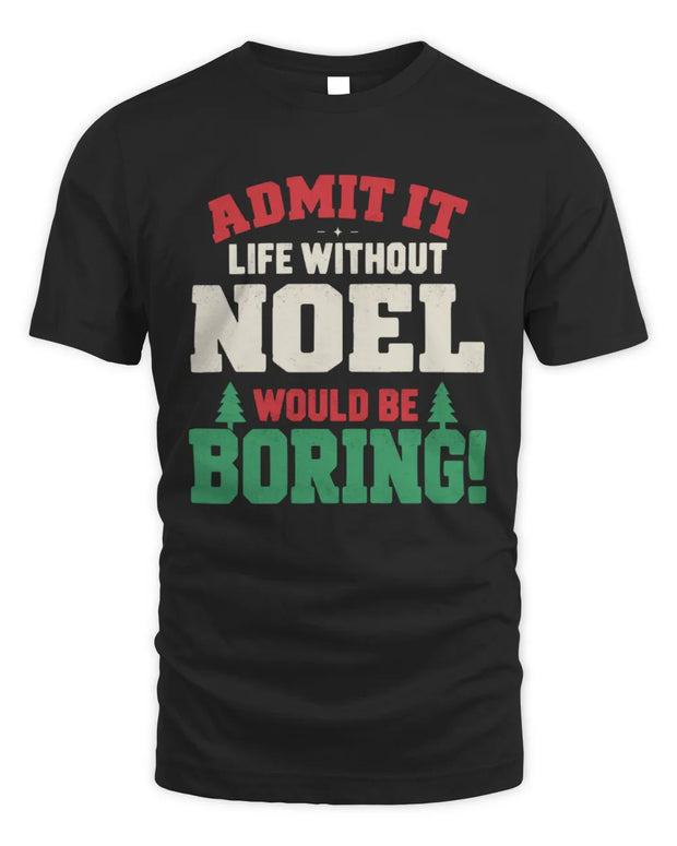 NOEL P5 TH08 Christmas T-Shirt – “Life Without NAME Would Be Boring”