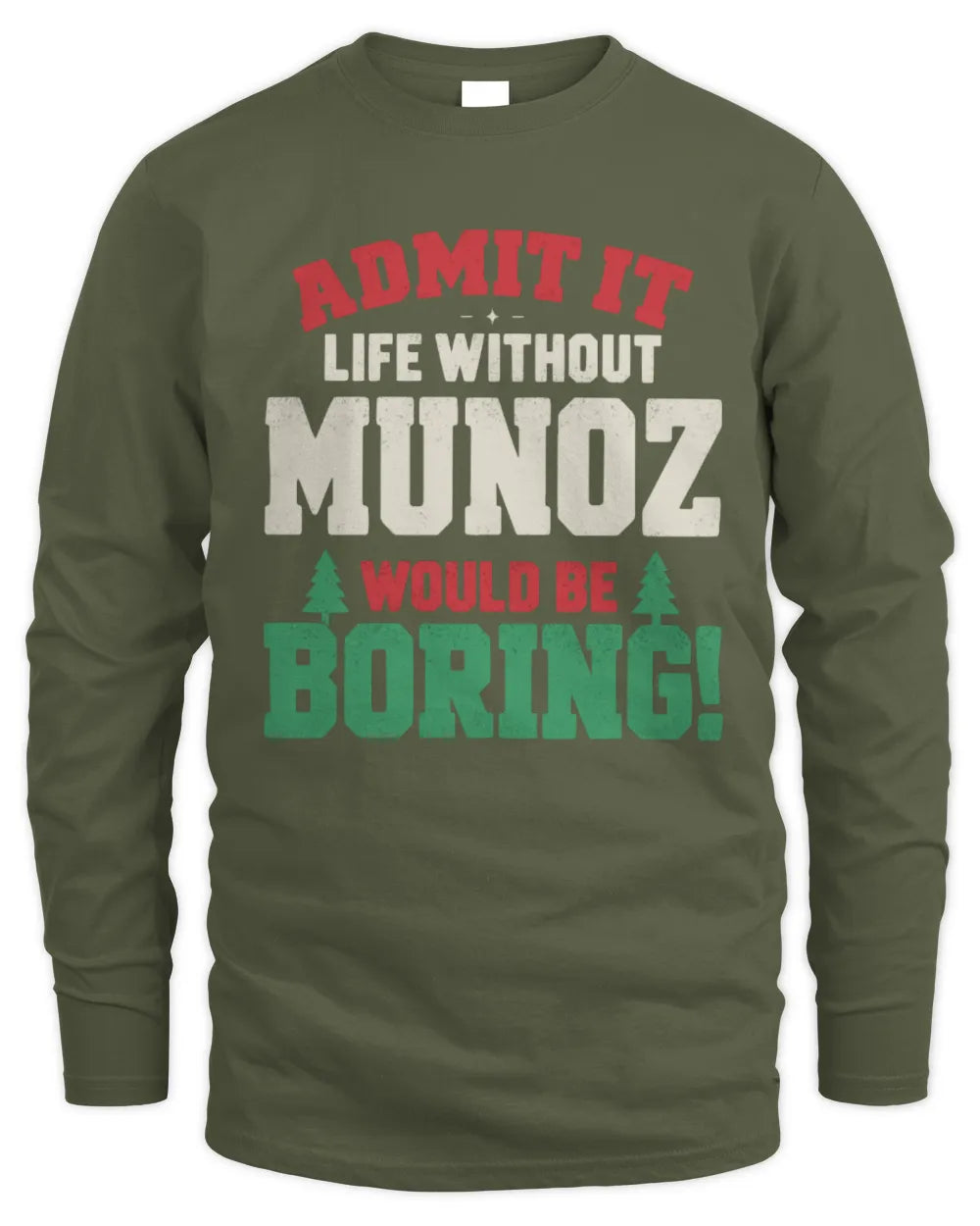 MUNOZ P5 TH08 Christmas T-Shirt – “Life Without NAME Would Be Boring” - Men's Long Sleeved T-Shirt - Military Green