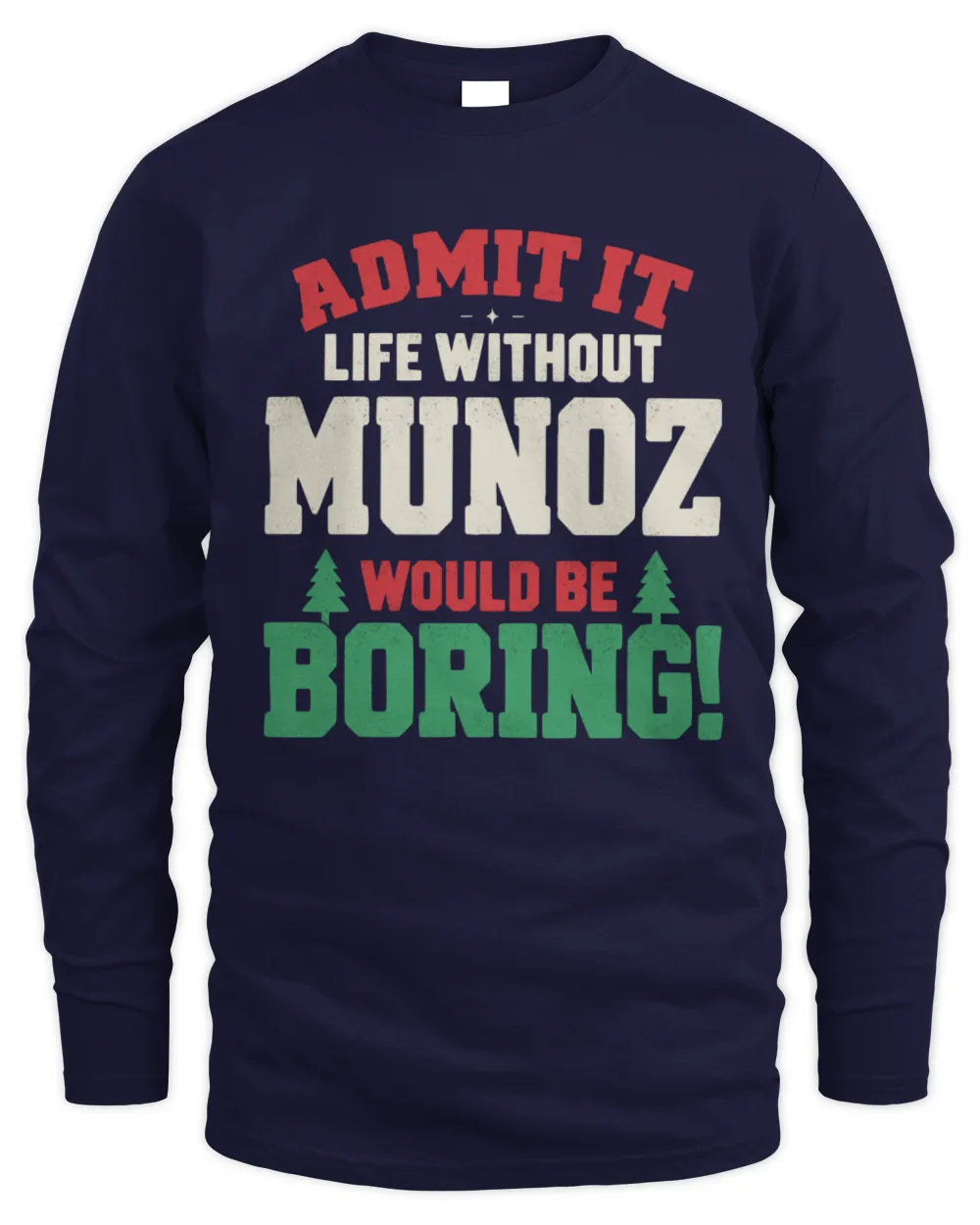 MUNOZ P5 TH08 Christmas T-Shirt – “Life Without NAME Would Be Boring” - Men's Long Sleeved T-Shirt - Navy