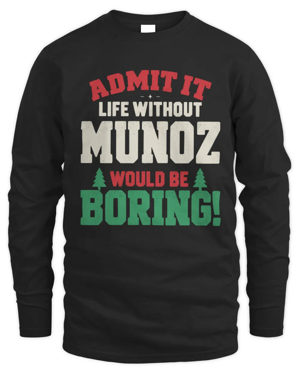 MUNOZ P5 TH08 Christmas T-Shirt – “Life Without NAME Would Be Boring” - Men's Long Sleeved T-Shirt - Black