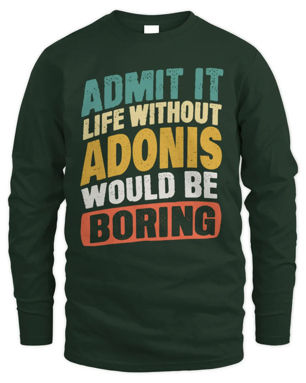 ADONIS TP88-K4-229
Personalized Funny Quote Apparel “Life Without NAME Would Be Boring” - Men's Long Sleeved T-Shirt - Forest Green