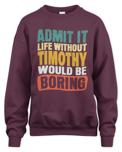 TIMOTHY TP86-K3-229 Personalized Funny Quote Apparel “Life Without NAME Would Be Boring” - Unisex Sweatshirt - Maroon