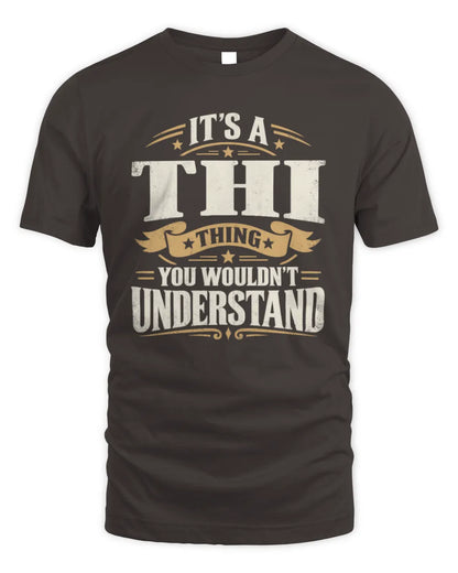 THI P08 TH51 - Personalized “It’s a/an [NAME] Thing – You Wouldn’t Understand” Shirt - Unisex Standard T-Shirt - Dark Chocolate