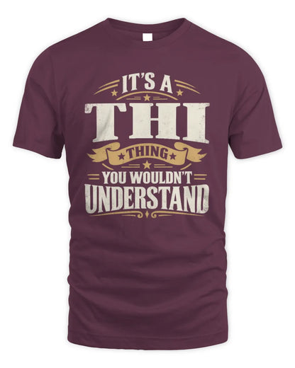 THI P08 TH51 - Personalized “It’s a/an [NAME] Thing – You Wouldn’t Understand” Shirt - Unisex Standard T-Shirt - Maroon