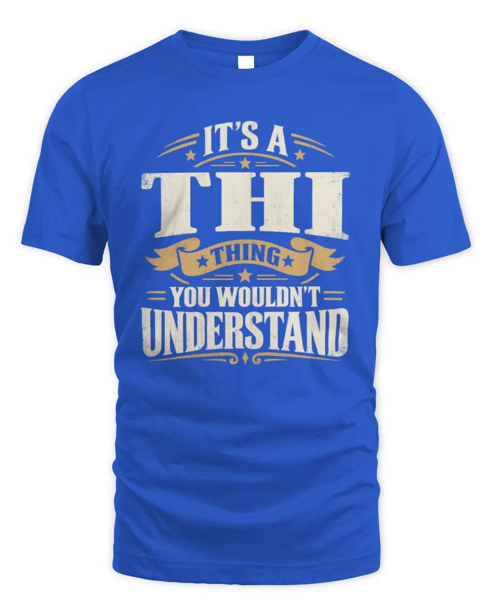 THI P08 TH51 - Personalized “It’s a/an [NAME] Thing – You Wouldn’t Understand” Shirt - Unisex Standard T-Shirt - Royal