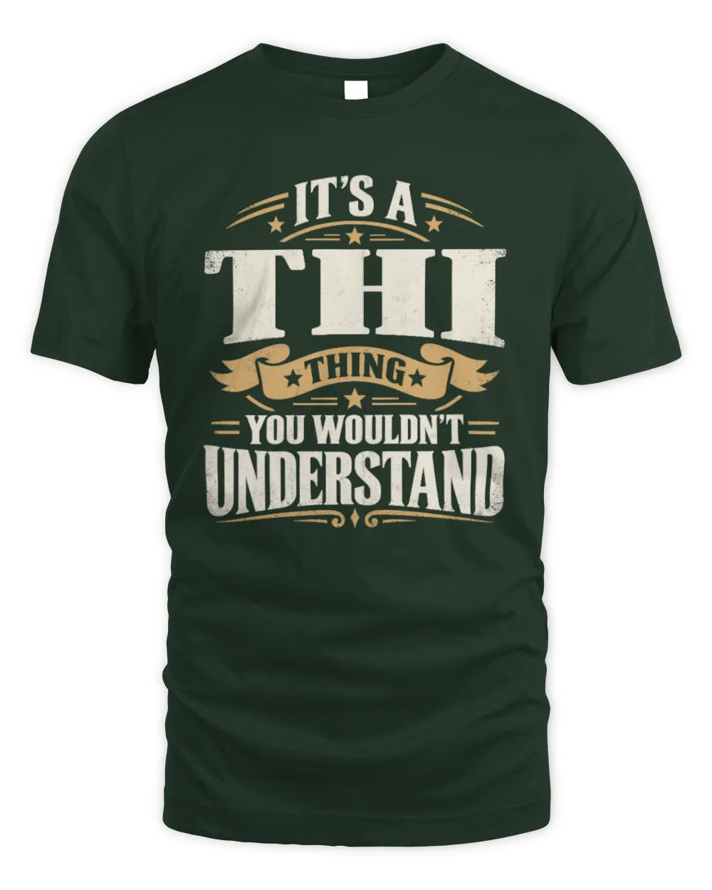 THI P08 TH51 - Personalized “It’s a/an [NAME] Thing – You Wouldn’t Understand” Shirt - Unisex Standard T-Shirt - Forest Green
