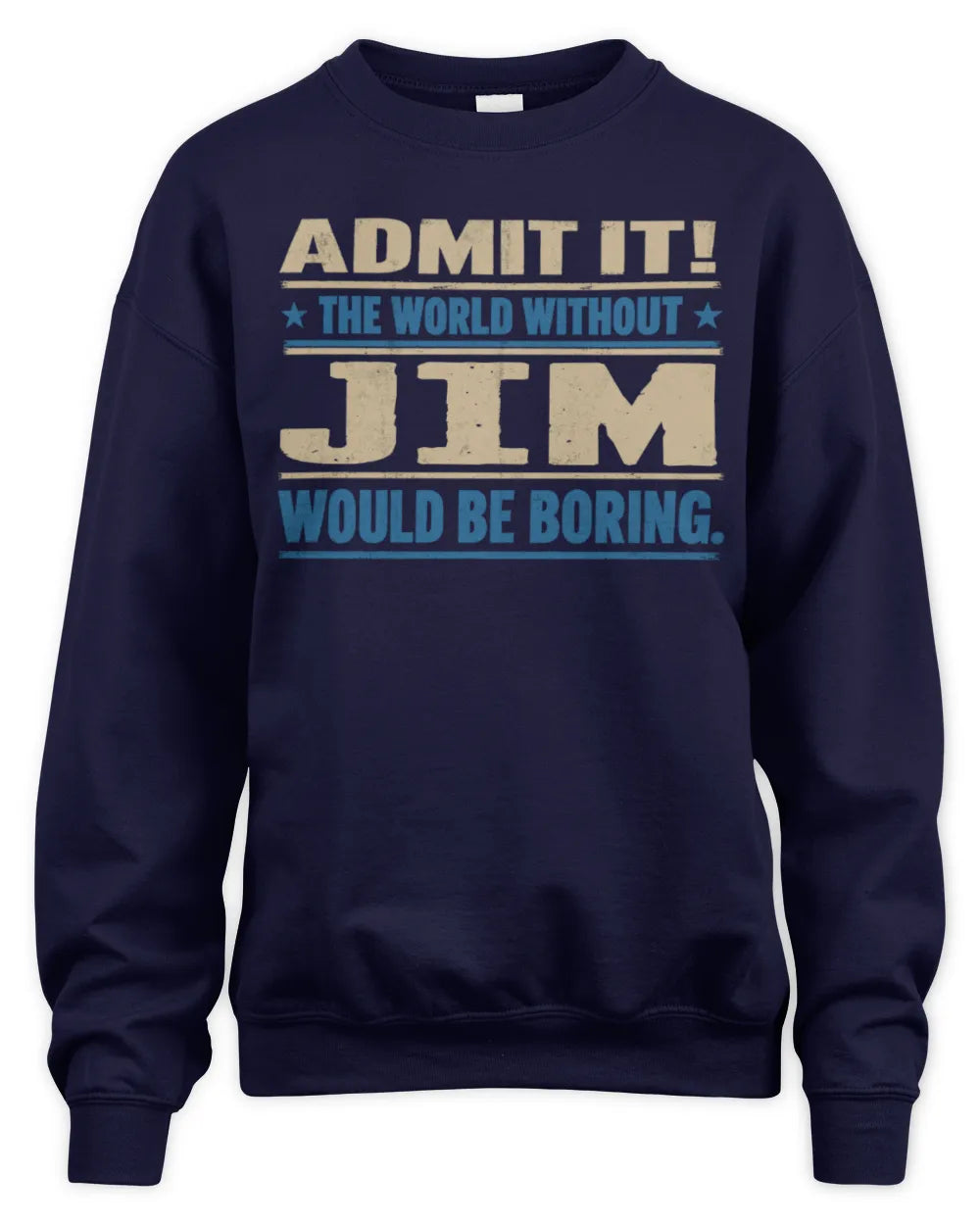 JIM TP68-K2-968 – Personalized Funny Quote Apparel “The World Without NAME Would Be Boring” - Unisex Sweatshirt - Navy