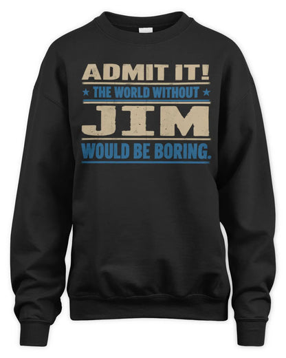 JIM TP68-K2-968 – Personalized Funny Quote Apparel “The World Without NAME Would Be Boring” - Unisex Sweatshirt - Black