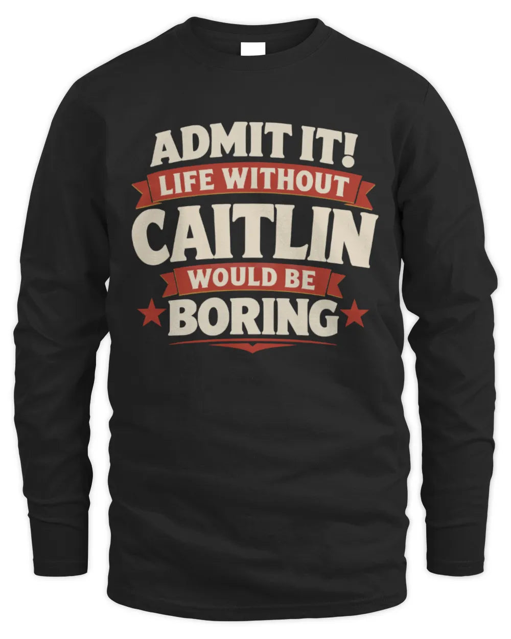 CAITLIN P4 KT003 Personalized Funny Quote Apparel “Life Without NAME Would Be Boring” - Men's Long Sleeved T-Shirt - Black