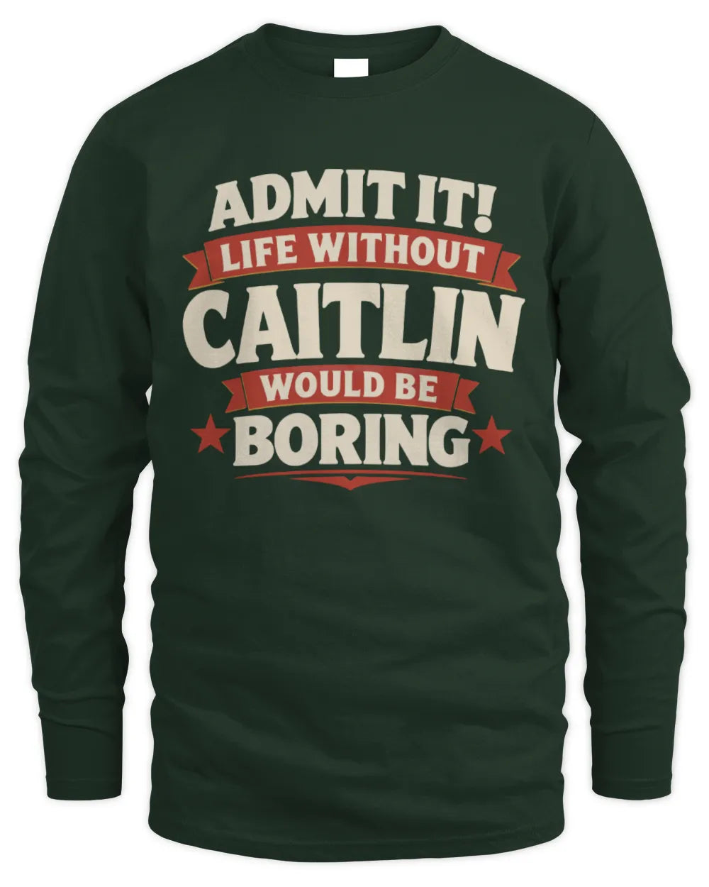 CAITLIN P4 KT003 Personalized Funny Quote Apparel “Life Without NAME Would Be Boring” - Men's Long Sleeved T-Shirt - Forest Green