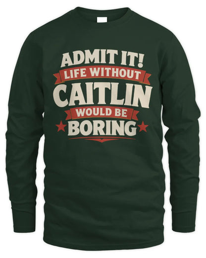 CAITLIN P4 KT003 Personalized Funny Quote Apparel “Life Without NAME Would Be Boring” - Men's Long Sleeved T-Shirt - Forest Green