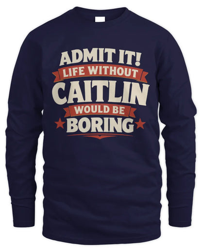 CAITLIN P4 KT003 Personalized Funny Quote Apparel “Life Without NAME Would Be Boring” - Men's Long Sleeved T-Shirt - Navy