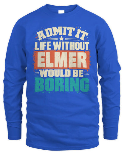 ELMER P02-TH11-226 Personalized Admit It Life Without [Name] Would Be Boring T-Shirt - Custom Name Funny Gift - Men's Long Sleeved T-Shirt - Royal