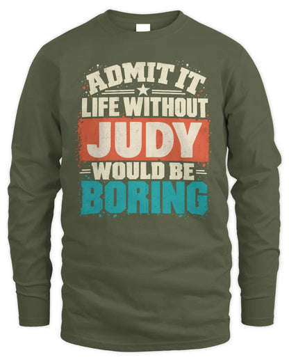 JUDY P02-TH11-226 Personalized Admit It Life Without [Name] Would Be Boring T-Shirt - Custom Name Funny Gift - Men's Long Sleeved T-Shirt - Military Green
