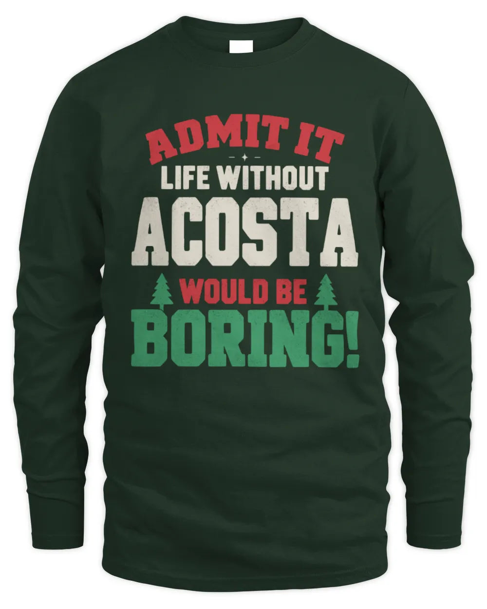 ACOSTA P5 TH08 Christmas T-Shirt – “Life Without NAME Would Be Boring” - Men's Long Sleeved T-Shirt - Forest Green