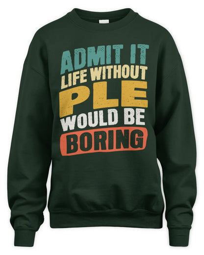 PLE TP88-K4-229
Personalized Funny Quote Apparel “Life Without NAME Would Be Boring” - Unisex Sweatshirt - Forest Green