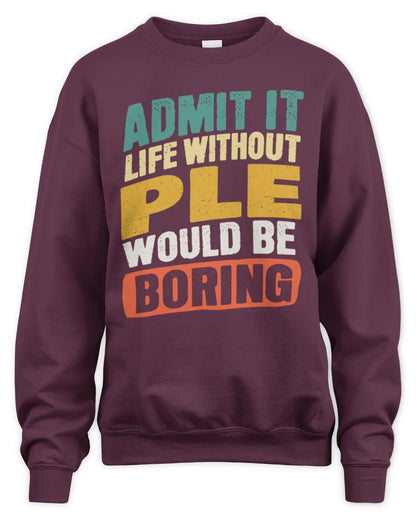 PLE TP88-K4-229
Personalized Funny Quote Apparel “Life Without NAME Would Be Boring” - Unisex Sweatshirt - Maroon