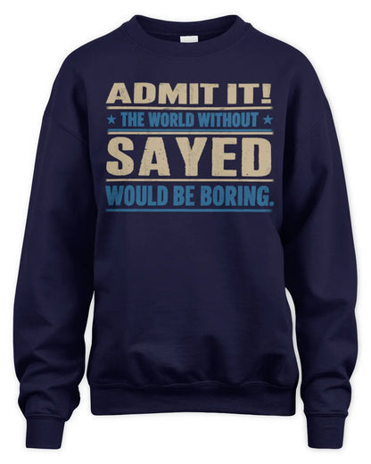 SAYED TP68-K2-968 – Personalized Funny Quote Apparel “The World Without NAME Would Be Boring” - Unisex Sweatshirt - Navy