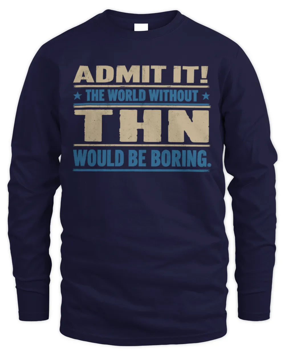 THN TP68-K2-968 – Personalized Funny Quote Apparel “The World Without NAME Would Be Boring” - Men's Long Sleeved T-Shirt - Navy