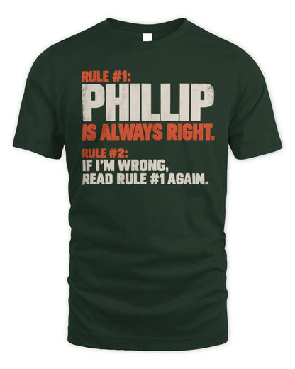 PHILLIP NP1-H006 
Always Right Personalized Name T-Shirt – Funny Custom Name Shirt - Unisex Standard T-Shirt - Forest Green