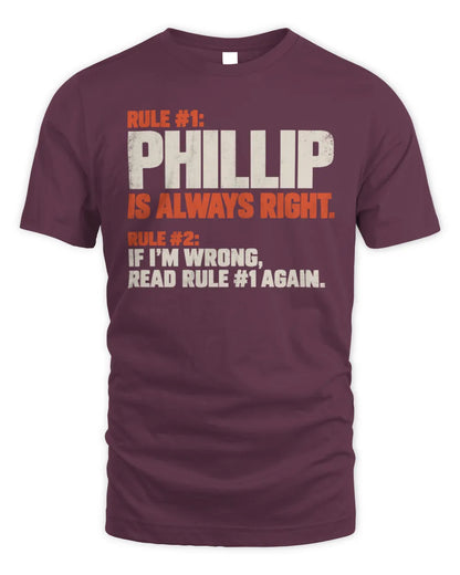 PHILLIP NP1-H006 
Always Right Personalized Name T-Shirt – Funny Custom Name Shirt - Unisex Standard T-Shirt - Maroon