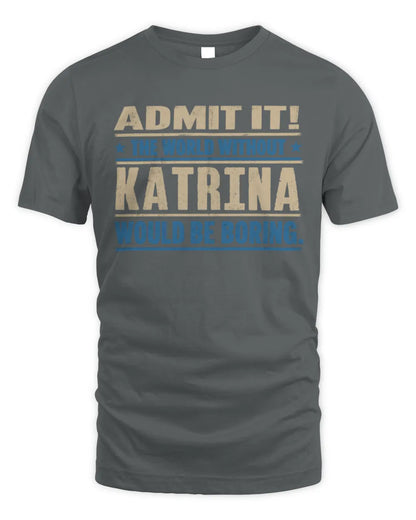 KATRINA TP68-K2-968 – Personalized Funny Quote Apparel “The World Without NAME Would Be Boring” - Unisex Standard T-Shirt - Charcoal