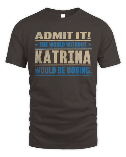 KATRINA TP68-K2-968 – Personalized Funny Quote Apparel “The World Without NAME Would Be Boring” - Unisex Standard T-Shirt - Dark Chocolate