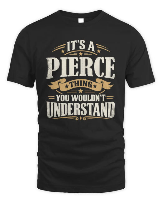 PIERCE P08 TH51 - Personalized “It’s a/an [NAME] Thing – You Wouldn’t Understand” Shirt
