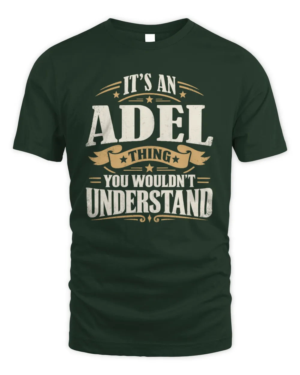 ADEL P08 TH51 - Personalized “It’s a/an [NAME] Thing – You Wouldn’t Understand” Shirt - Unisex Standard T-Shirt - Forest Green