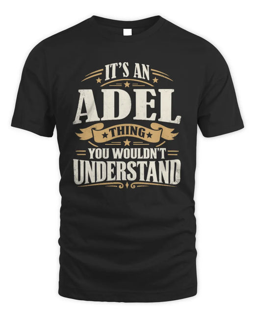 ADEL P08 TH51 - Personalized “It’s a/an [NAME] Thing – You Wouldn’t Understand” Shirt