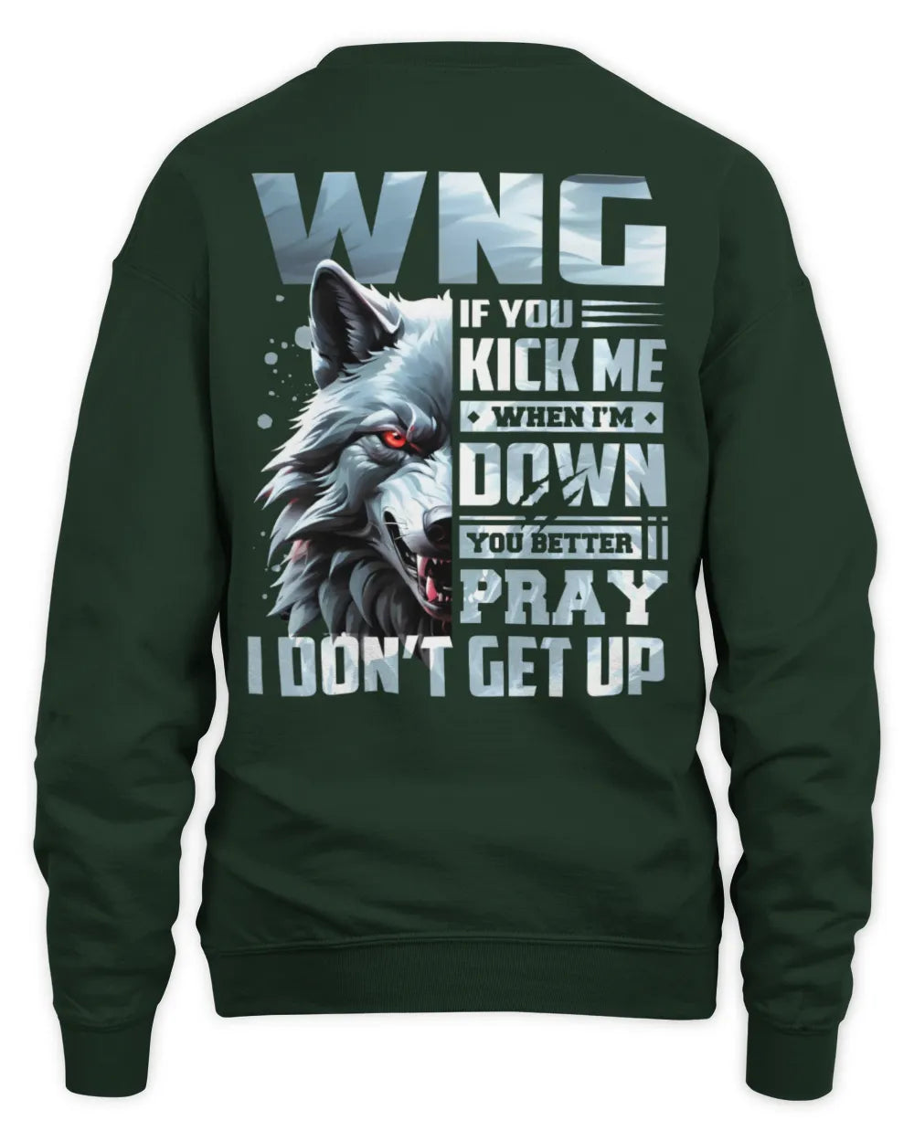 WNG AP62-K4-666 - Personalized Fierce Wolf Quote Apparel “If You Kick Me When I’m Down, You Better Pray I Don’t Get Up” - Unisex Sweatshirt - Forest Green