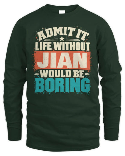 JIAN P02-TH11-226 Personalized Admit It Life Without [Name] Would Be Boring T-Shirt - Custom Name Funny Gift - Men's Long Sleeved T-Shirt - Forest Green