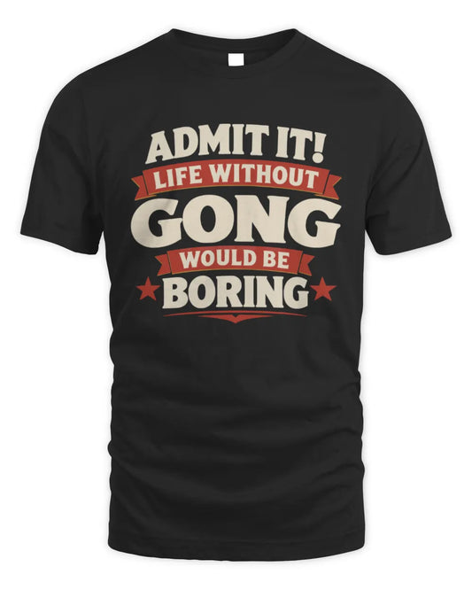 GONG P4 KT003 Personalized Funny Quote Apparel “Life Without NAME Would Be Boring” - Unisex Standard T-Shirt - Black