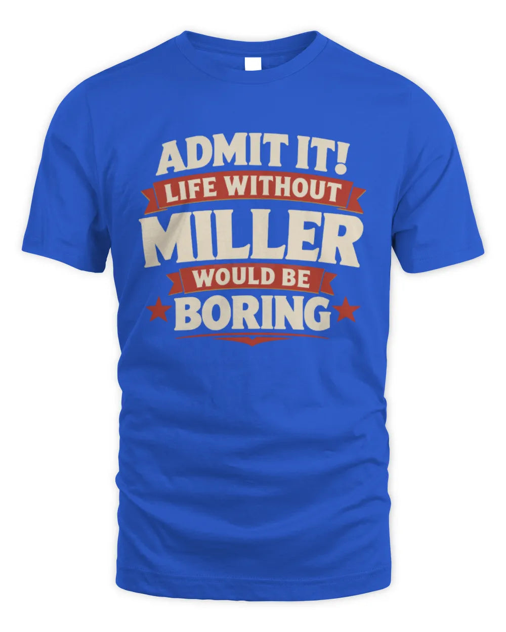 MILLER P4 KT003 Personalized Funny Quote Apparel “Life Without NAME Would Be Boring” - Unisex Standard T-Shirt - Royal