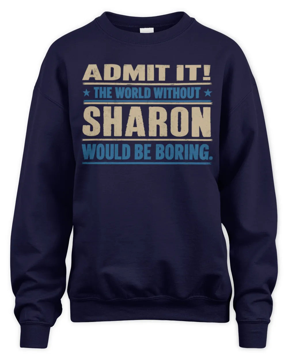SHARON TP68-K2-968 – Personalized Funny Quote Apparel “The World Without NAME Would Be Boring” - Unisex Sweatshirt - Navy