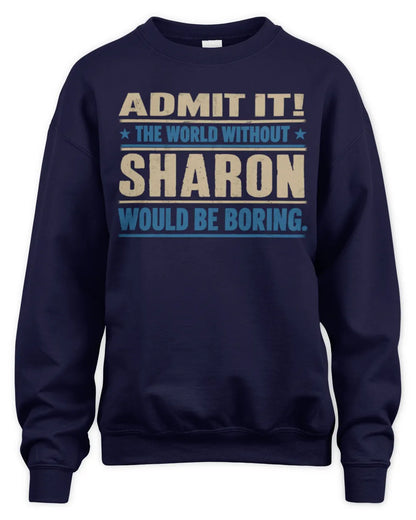 SHARON TP68-K2-968 – Personalized Funny Quote Apparel “The World Without NAME Would Be Boring” - Unisex Sweatshirt - Navy