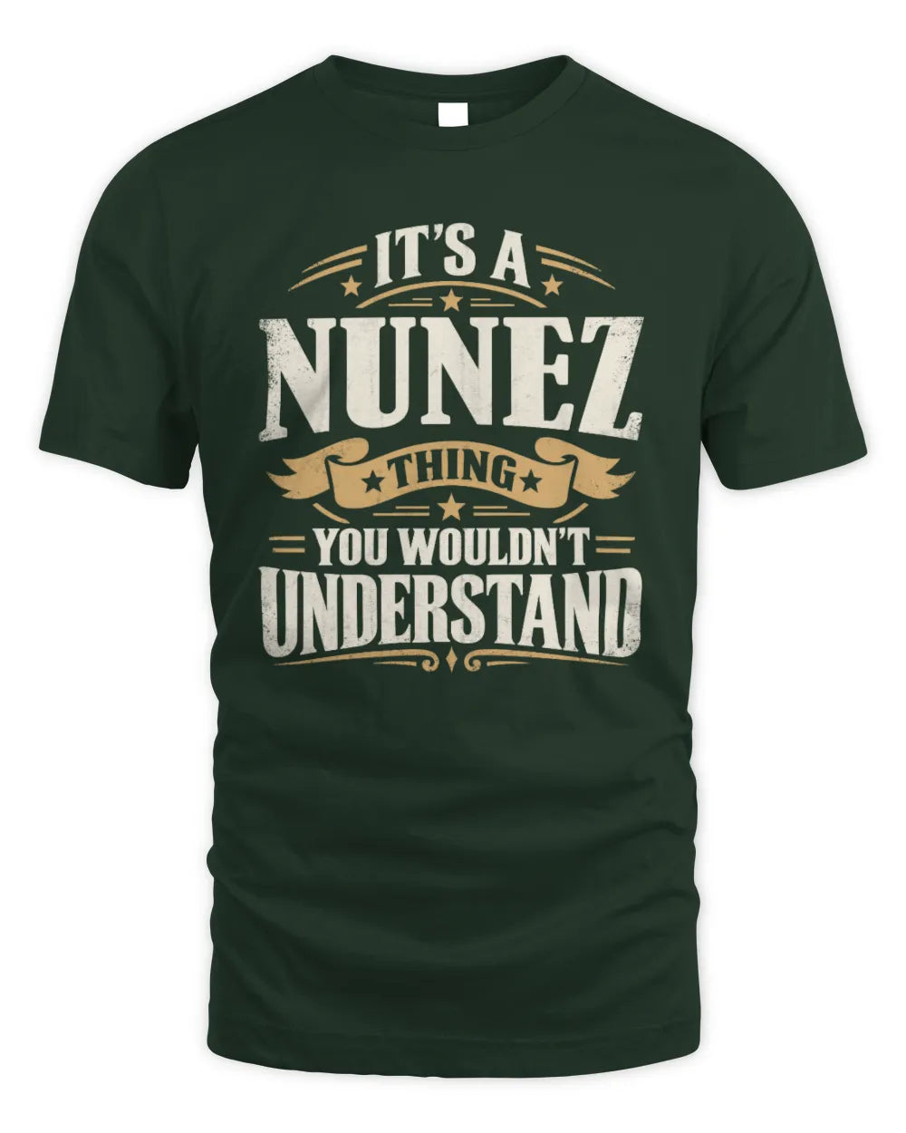 NUNEZ P08 TH51 - Personalized “It’s a/an [NAME] Thing – You Wouldn’t Understand” Shirt - Unisex Standard T-Shirt - Forest Green