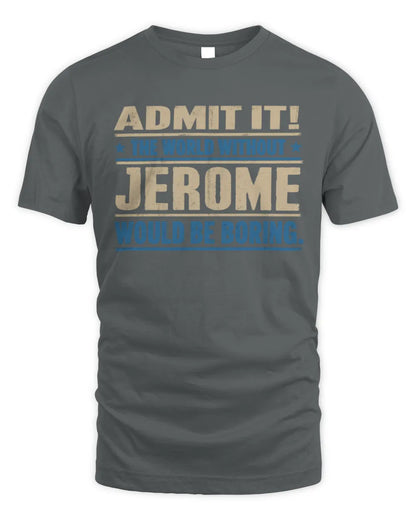 JEROME TP68-K2-968 – Personalized Funny Quote Apparel “The World Without NAME Would Be Boring” - Unisex Standard T-Shirt - Charcoal