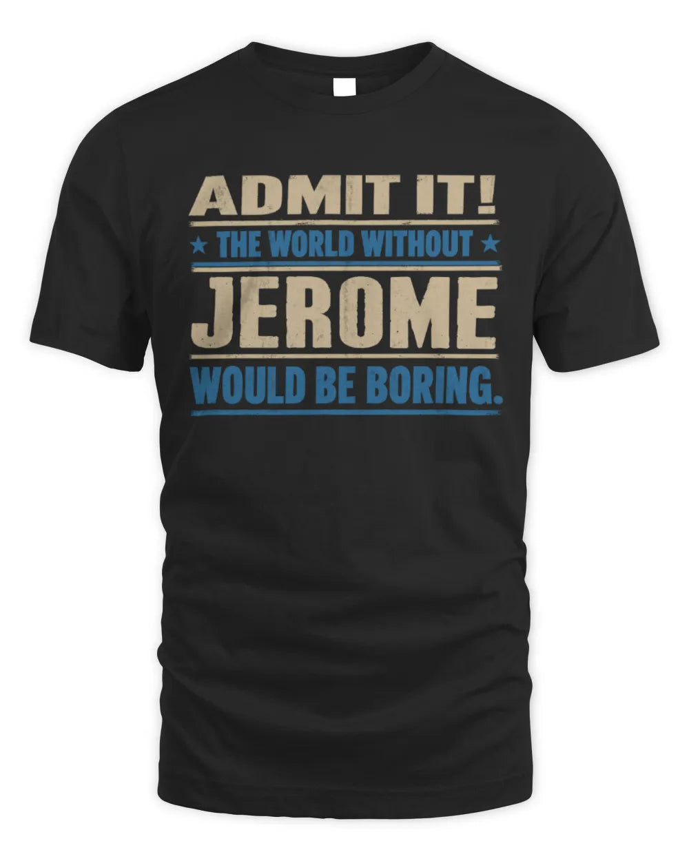 JEROME TP68-K2-968 – Personalized Funny Quote Apparel “The World Without NAME Would Be Boring” - Unisex Standard T-Shirt - Black