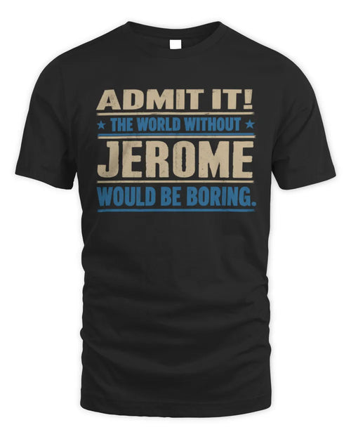 JEROME TP68-K2-968 – Personalized Funny Quote Apparel “The World Without NAME Would Be Boring” - Unisex Standard T-Shirt - Black