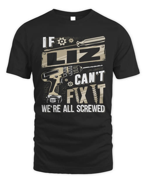 LIZ TX03 P02 - Personalized Handyman Mechanic Shirt “If NAME Can’t Fix It, We’re All Screwed” - Unisex Standard T-Shirt - Black